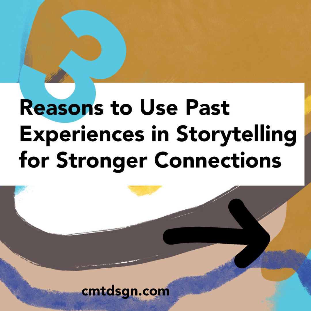 3 reasons you should be using your past experiences in your communication to build story and connection