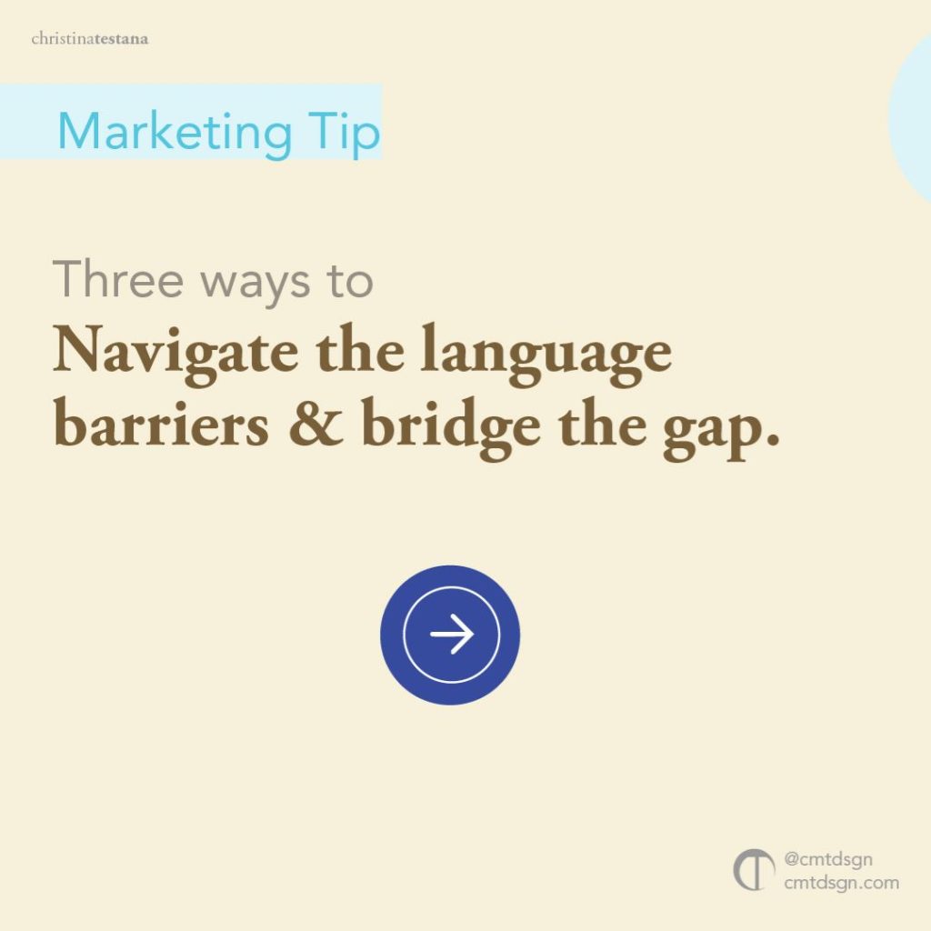 Three ways to navigate the language barriers and bridge the gap.