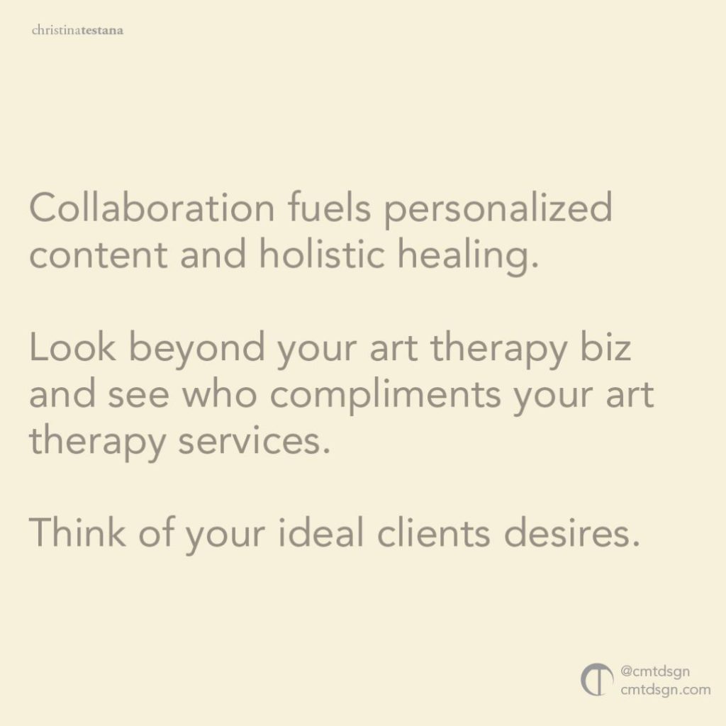 Go beyond your art therapy business and what you do.