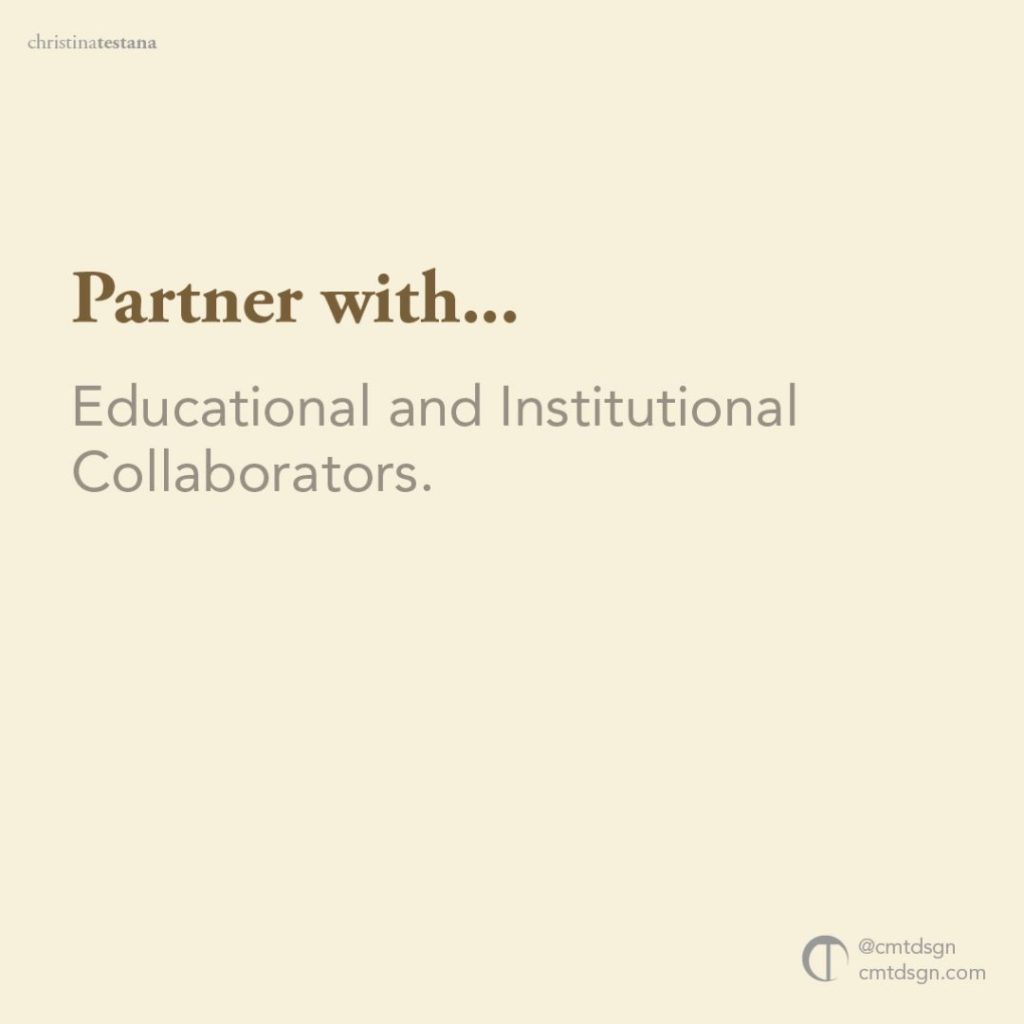 Partner with: Educational and institutional collaborators.